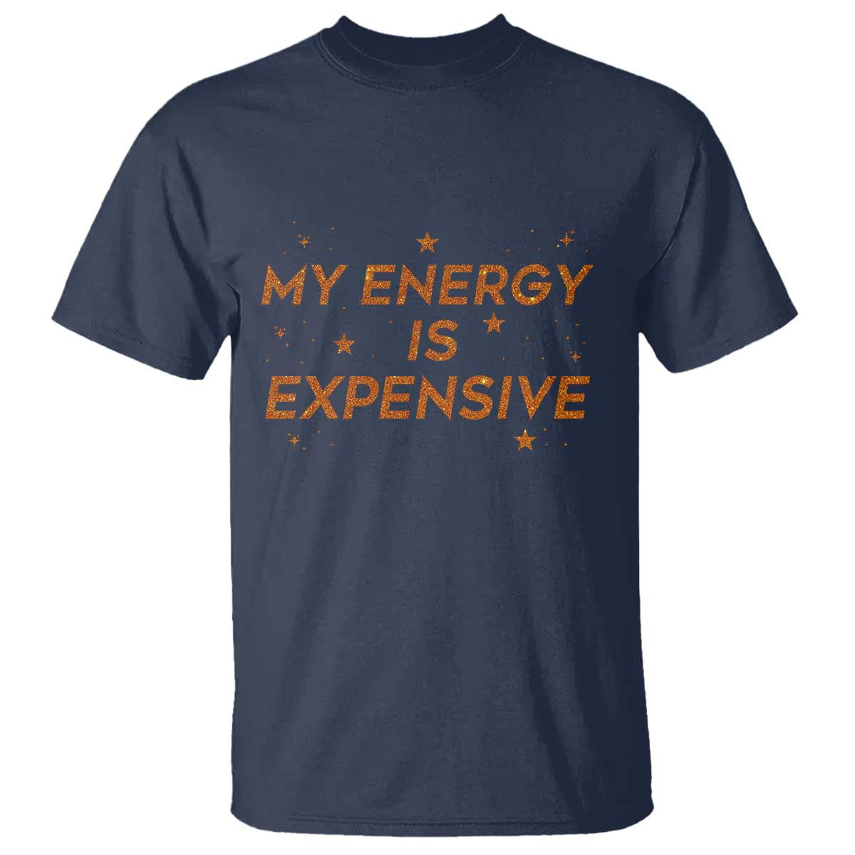 Funny Inspirational Quote T Shirt My Energy Is Expensive Sparkle Star TS11 Navy Print Your Wear