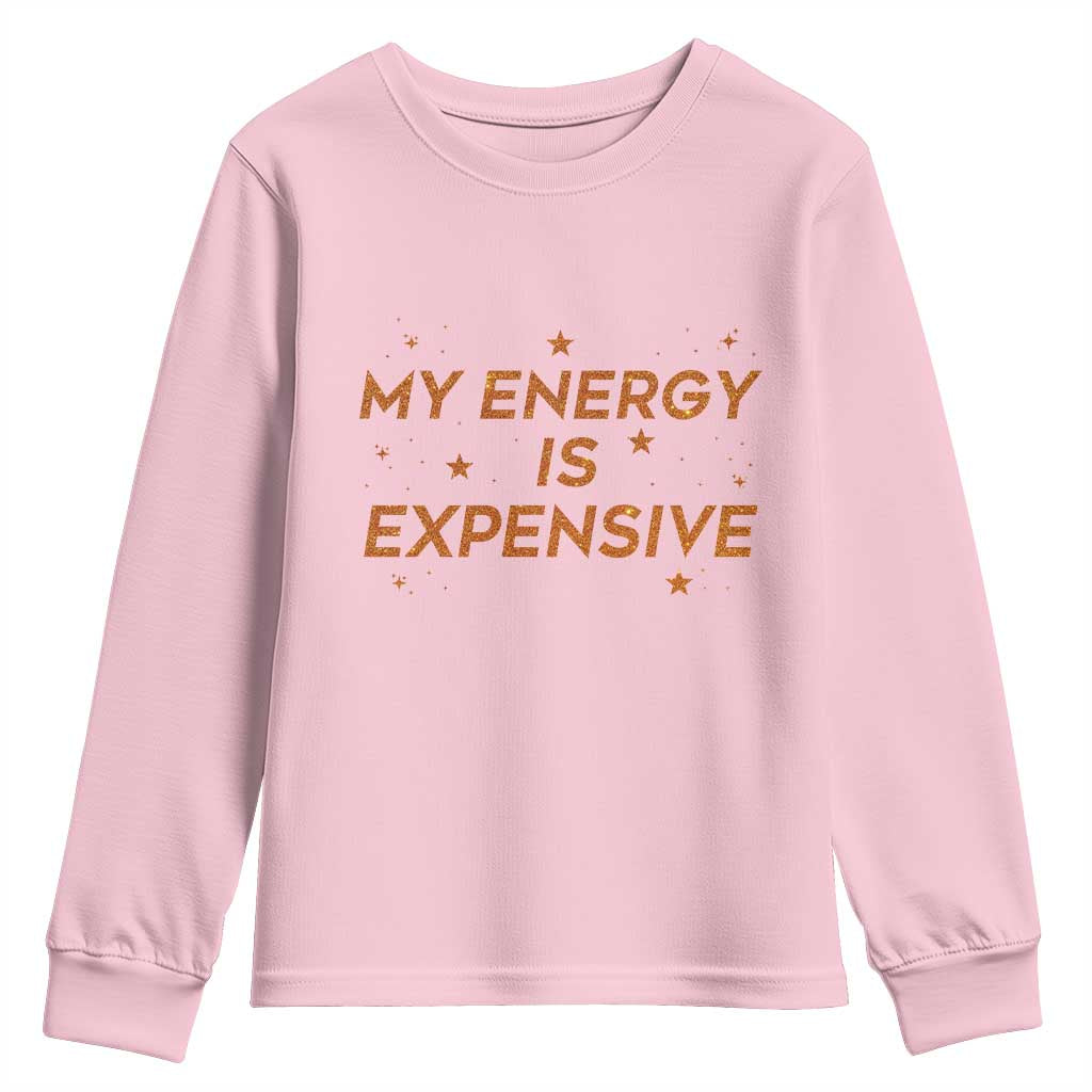 Funny Inspirational Quote Youth Sweatshirt My Energy Is Expensive Sparkle Star TS11 Light Pink Print Your Wear