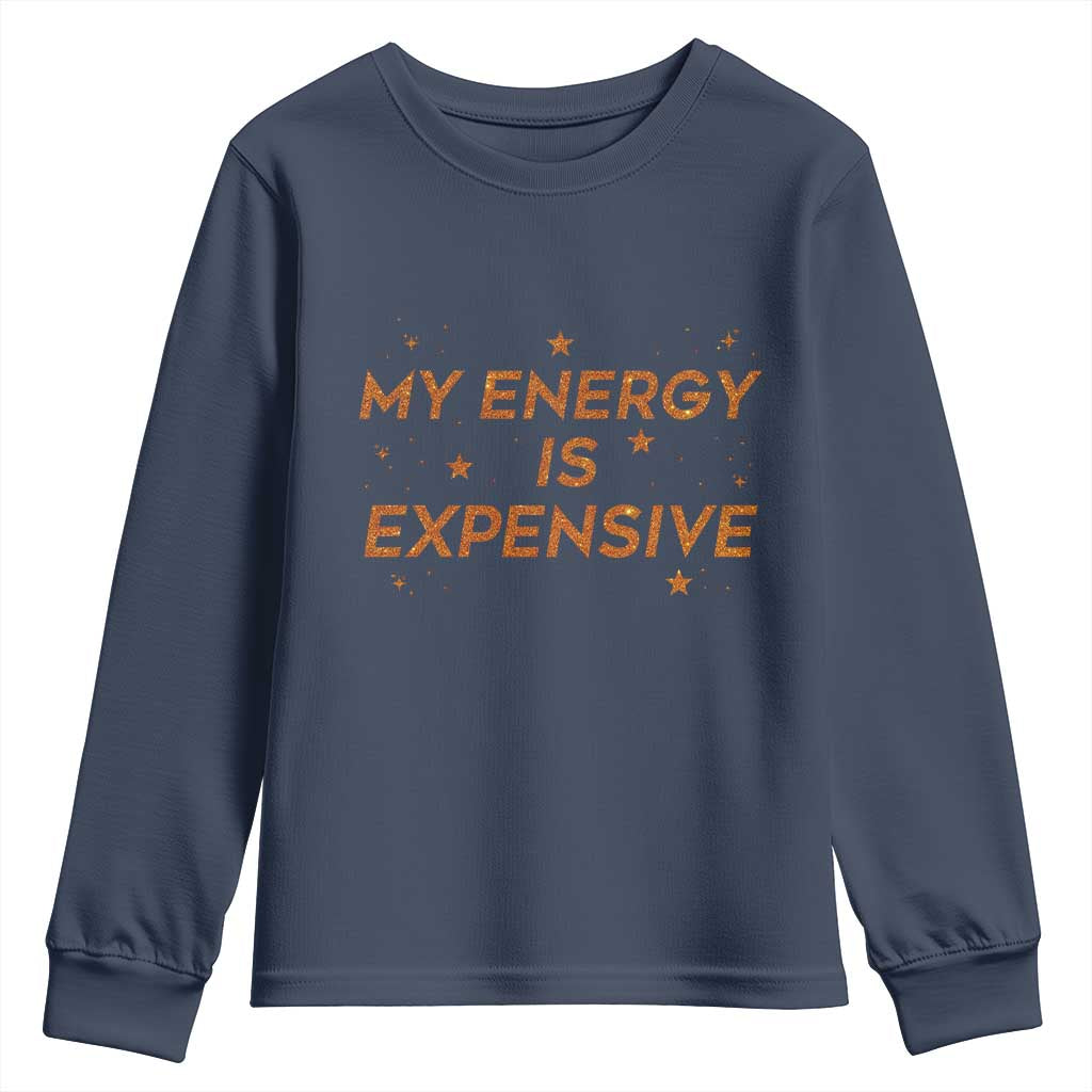 Funny Inspirational Quote Youth Sweatshirt My Energy Is Expensive Sparkle Star TS11 Navy Print Your Wear