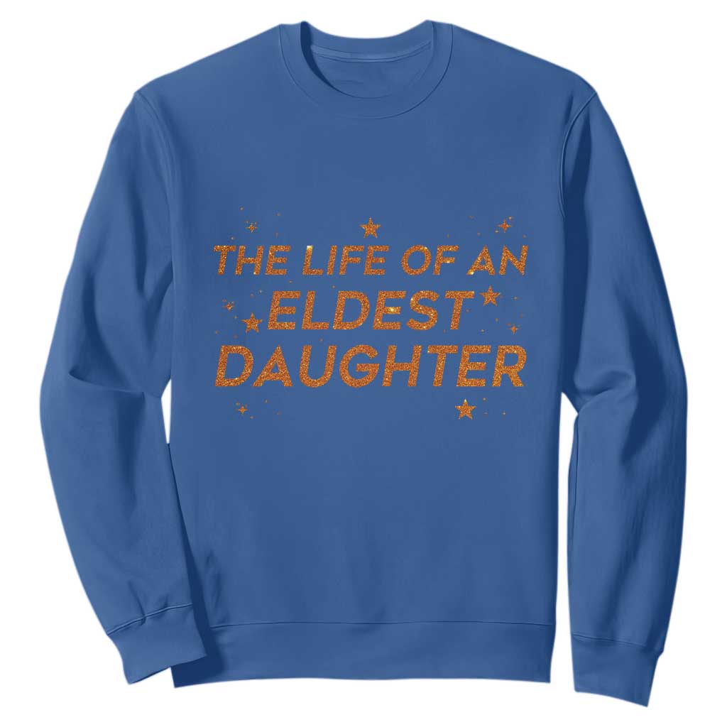 Funny The Life Of An Eldest Daughter Sweatshirt Sparkle Star TS11 Royal Blue Print Your Wear