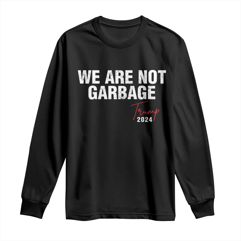 Funny Trump Garbage Long Sleeve Shirt We're Not Garbage Trump 2024 TS11 Black Print Your Wear