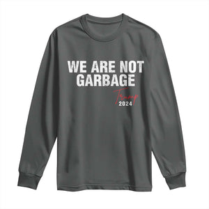 Funny Trump Garbage Long Sleeve Shirt We're Not Garbage Trump 2024 TS11 Dark Heather Print Your Wear