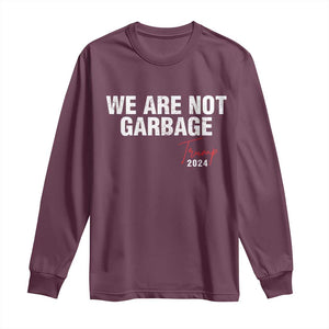 Funny Trump Garbage Long Sleeve Shirt We're Not Garbage Trump 2024 TS11 Maroon Print Your Wear