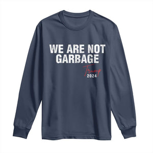 Funny Trump Garbage Long Sleeve Shirt We're Not Garbage Trump 2024 TS11 Navy Print Your Wear