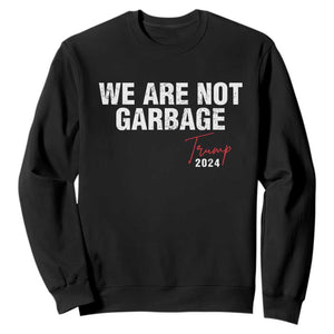 Funny Trump Garbage Sweatshirt We're Not Garbage Trump 2024 TS11 Black Print Your Wear