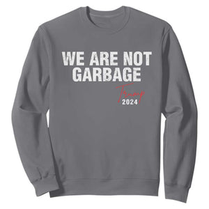 Funny Trump Garbage Sweatshirt We're Not Garbage Trump 2024 TS11 Charcoal Print Your Wear