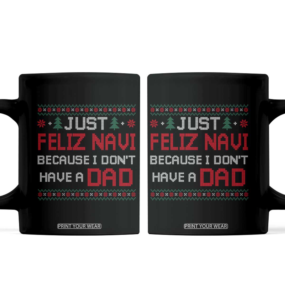 Funny Just Feliz Navi Because I Don't Have A Dad Christmas Coffee Mug TS11 Black Print Your Wear