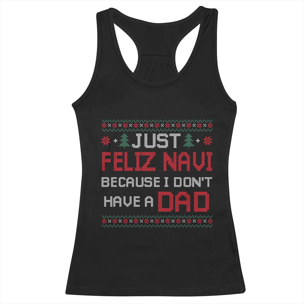 Funny Just Feliz Navi Because I Don't Have A Dad Christmas Racerback Tank Top TS11 Black Print Your Wear