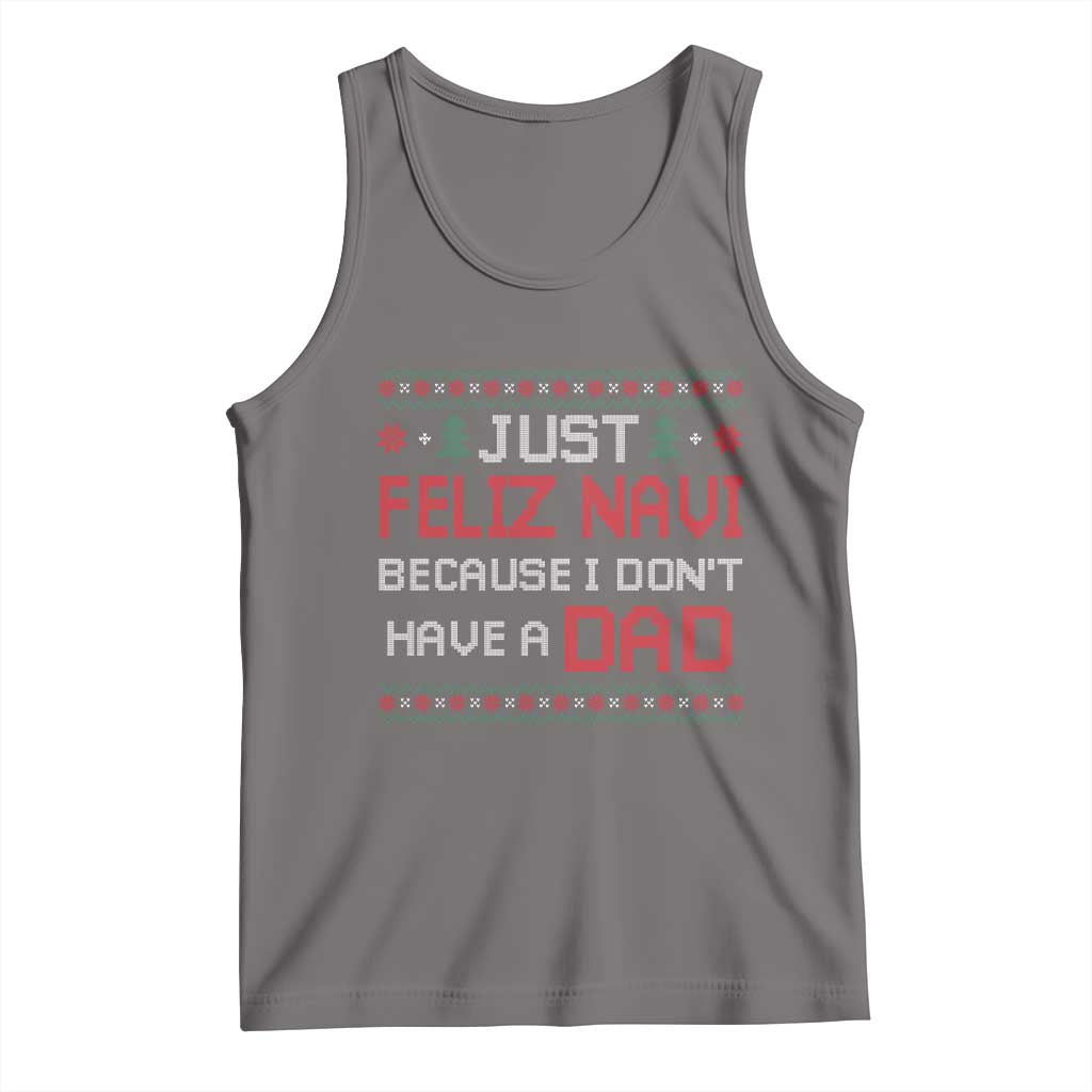 Funny Just Feliz Navi Because I Don't Have A Dad Christmas Tank Top TS11 Deep Heather Print Your Wear