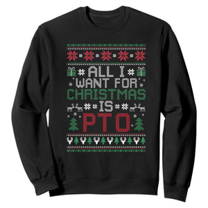 All I Want For Christmas Is PTO Sweatshirt Funny Office Xmas Holiday Work TS11 Black Print Your Wear