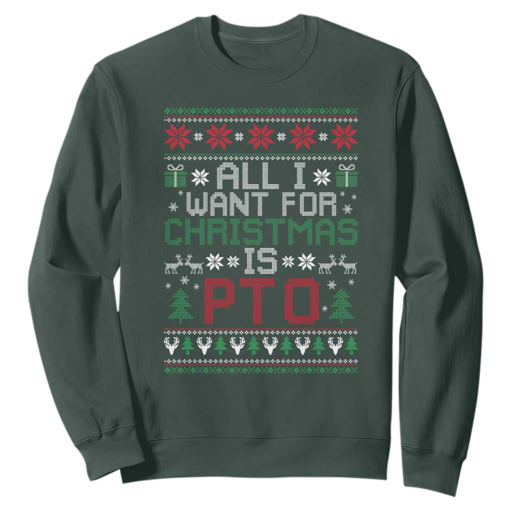 All I Want For Christmas Is PTO Sweatshirt Funny Office Xmas Holiday Work TS11 Dark Forest Green Print Your Wear