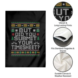Funny Office Christmas Garden Flag But Did You Submit Your Timesheet Holiday Work TS11 Print Your Wear
