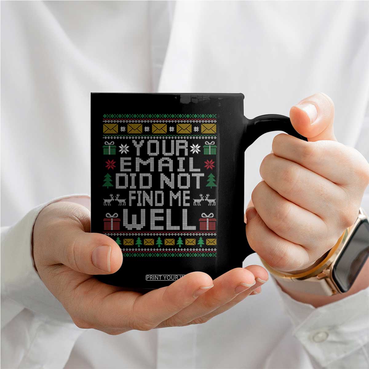 Funny Office Christmas Coffee Mug Your Email Did Not Find Me Well Holiday Work TS11 Print Your Wear