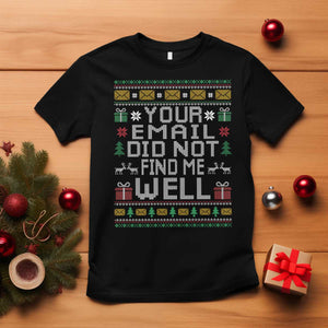 Funny Office Christmas T Shirt Your Email Did Not Find Me Well Holiday Work TS11 Black Print Your Wear