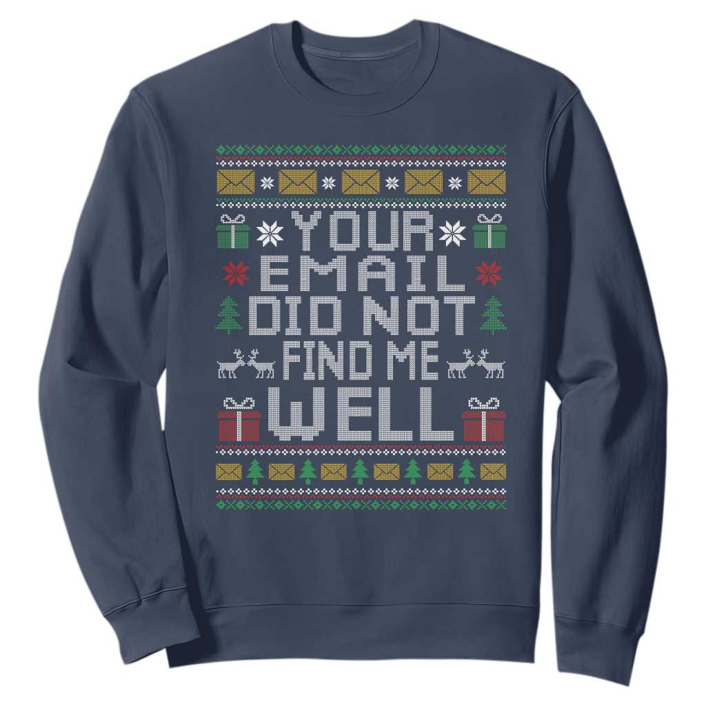 Funny Office Christmas Sweatshirt Your Email Did Not Find Me Well Holiday Work TS11 Navy Print Your Wear