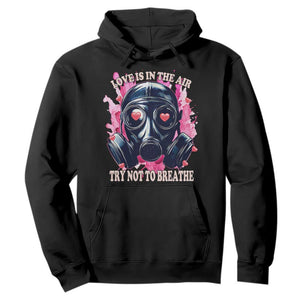 Funny Anti Valentines Day Hoodie Love Is In The Air Try Not To Breathe Gas Mask TS11 Black Print Your Wear