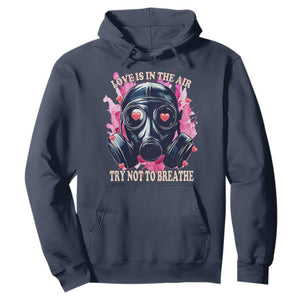 Funny Anti Valentines Day Hoodie Love Is In The Air Try Not To Breathe Gas Mask TS11 Navy Print Your Wear