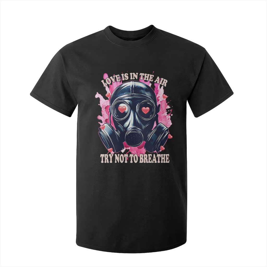 Funny Anti Valentines Day T Shirt For Kid Love Is In The Air Try Not To Breathe Gas Mask TS11 Black Print Your Wear