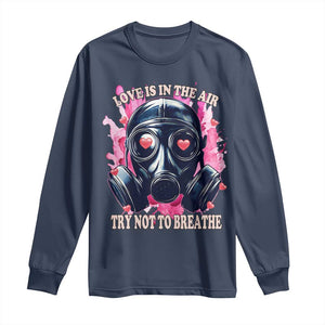 Funny Anti Valentines Day Long Sleeve Shirt Love Is In The Air Try Not To Breathe Gas Mask TS11 Navy Print Your Wear