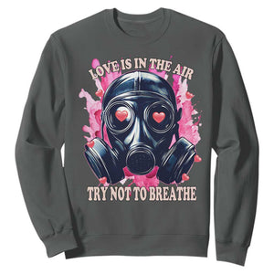 Funny Anti Valentines Day Sweatshirt Love Is In The Air Try Not To Breathe Gas Mask TS11 Dark Heather Print Your Wear