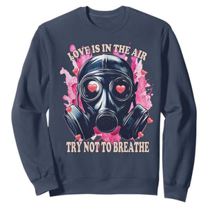 Funny Anti Valentines Day Sweatshirt Love Is In The Air Try Not To Breathe Gas Mask TS11 Navy Print Your Wear