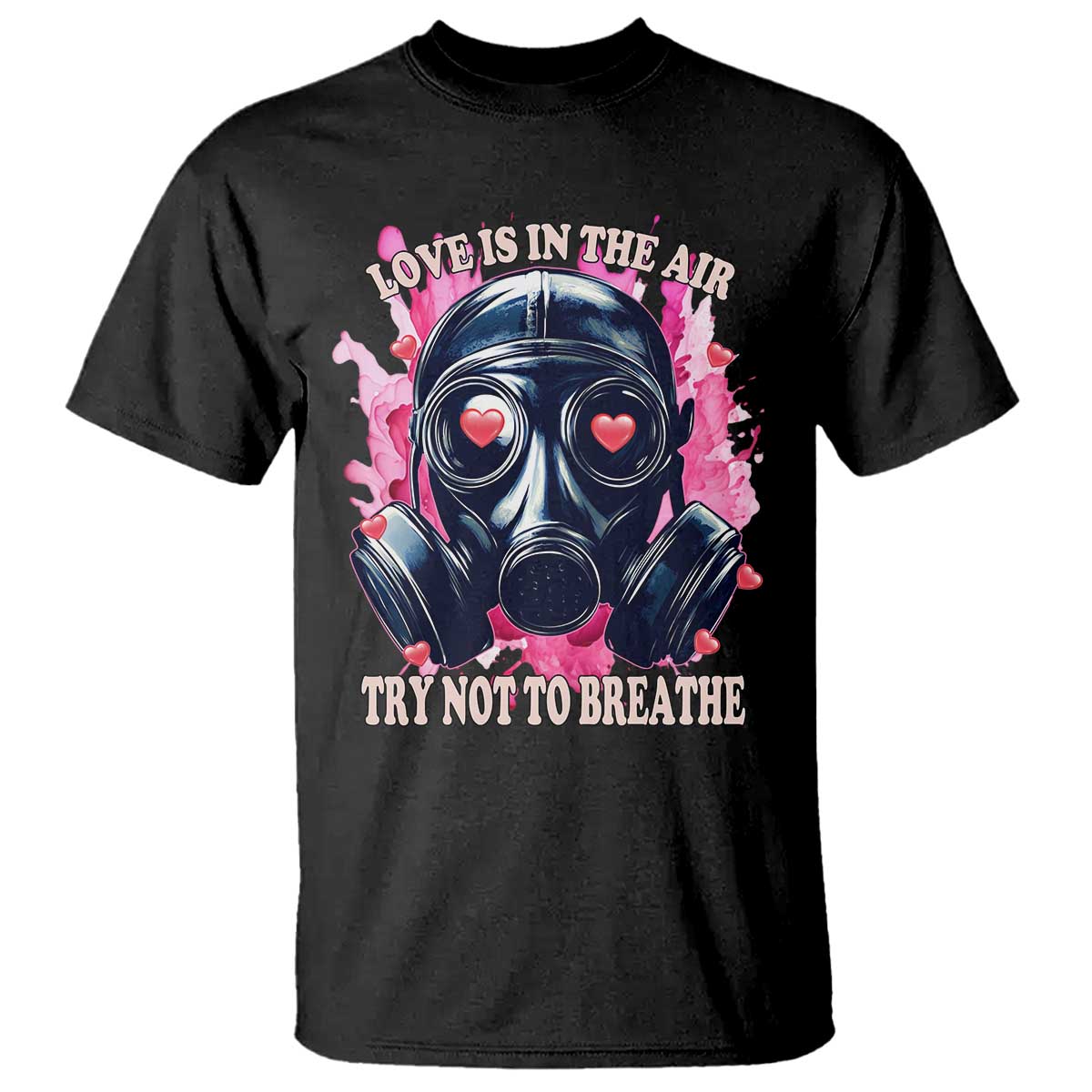 Funny Anti Valentines Day T Shirt Love Is In The Air Try Not To Breathe Gas Mask TS11 Black Print Your Wear