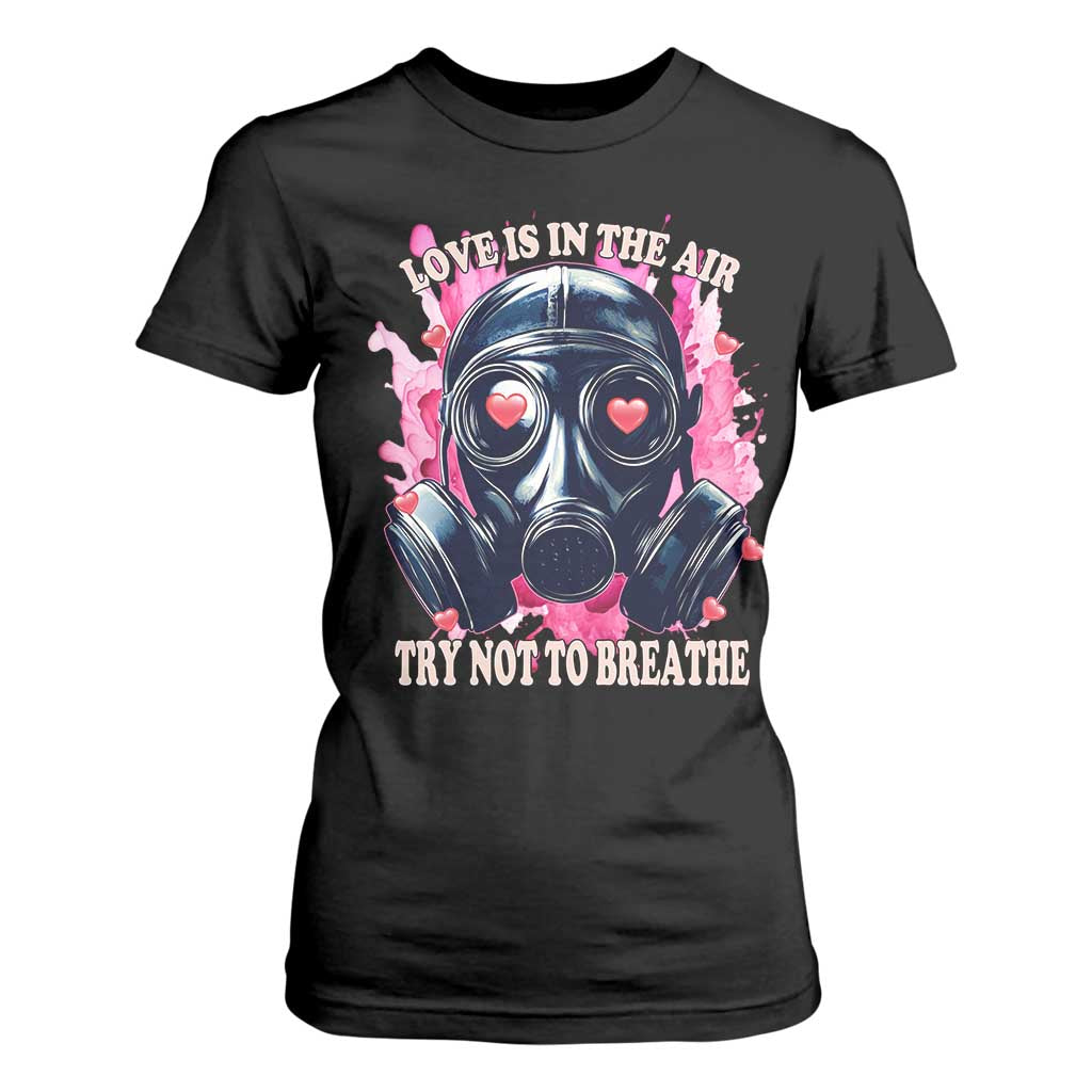 Funny Anti Valentines Day T Shirt For Women Love Is In The Air Try Not To Breathe Gas Mask TS11 Black Print Your Wear