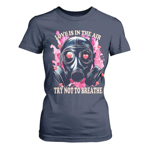 Funny Anti Valentines Day T Shirt For Women Love Is In The Air Try Not To Breathe Gas Mask TS11 Navy Print Your Wear