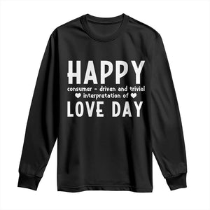 Funny Anti Valentine's Day Long Sleeve Shirt Happy Consumer Driven And Trivial Interpretation Of Love Day TS11 Black Print Your Wear