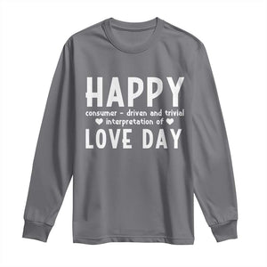 Funny Anti Valentine's Day Long Sleeve Shirt Happy Consumer Driven And Trivial Interpretation Of Love Day TS11 Charcoal Print Your Wear