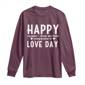 Funny Anti Valentine's Day Long Sleeve Shirt Happy Consumer Driven And Trivial Interpretation Of Love Day TS11 Maroon Print Your Wear