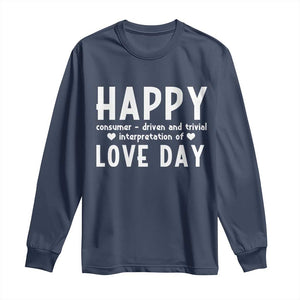 Funny Anti Valentine's Day Long Sleeve Shirt Happy Consumer Driven And Trivial Interpretation Of Love Day TS11 Navy Print Your Wear