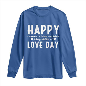 Funny Anti Valentine's Day Long Sleeve Shirt Happy Consumer Driven And Trivial Interpretation Of Love Day TS11 Royal Blue Print Your Wear