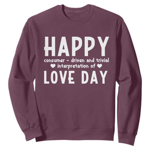 Funny Anti Valentine's Day Sweatshirt Happy Consumer Driven And Trivial Interpretation Of Love Day TS11 Maroon Print Your Wear