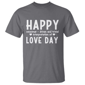 Funny Anti Valentine's Day T Shirt Happy Consumer Driven And Trivial Interpretation Of Love Day TS11 Charcoal Print Your Wear