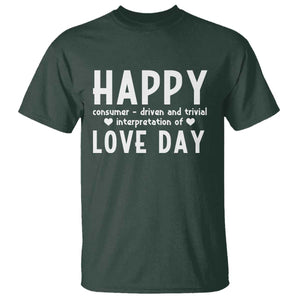 Funny Anti Valentine's Day T Shirt Happy Consumer Driven And Trivial Interpretation Of Love Day TS11 Dark Forest Green Print Your Wear