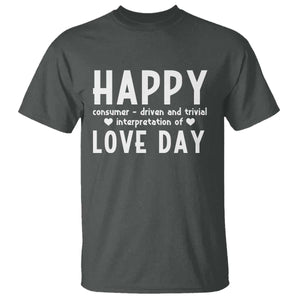 Funny Anti Valentine's Day T Shirt Happy Consumer Driven And Trivial Interpretation Of Love Day TS11 Dark Heather Print Your Wear