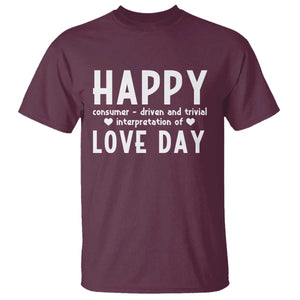 Funny Anti Valentine's Day T Shirt Happy Consumer Driven And Trivial Interpretation Of Love Day TS11 Maroon Print Your Wear