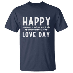 Funny Anti Valentine's Day T Shirt Happy Consumer Driven And Trivial Interpretation Of Love Day TS11 Navy Print Your Wear