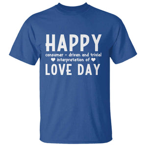 Funny Anti Valentine's Day T Shirt Happy Consumer Driven And Trivial Interpretation Of Love Day TS11 Royal Blue Print Your Wear