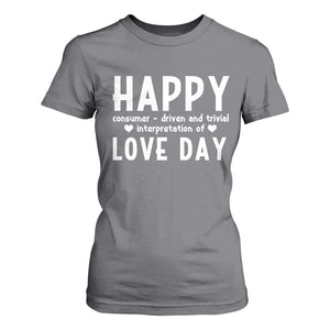 Funny Anti Valentine's Day T Shirt For Women Happy Consumer Driven And Trivial Interpretation Of Love Day TS11 Charcoal Print Your Wear