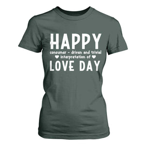 Funny Anti Valentine's Day T Shirt For Women Happy Consumer Driven And Trivial Interpretation Of Love Day TS11 Dark Forest Green Print Your Wear