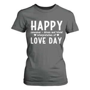 Funny Anti Valentine's Day T Shirt For Women Happy Consumer Driven And Trivial Interpretation Of Love Day TS11 Dark Heather Print Your Wear