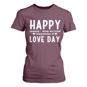 Funny Anti Valentine's Day T Shirt For Women Happy Consumer Driven And Trivial Interpretation Of Love Day TS11 Maroon Print Your Wear