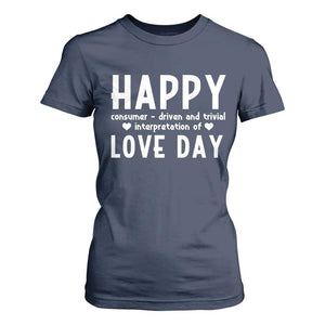 Funny Anti Valentine's Day T Shirt For Women Happy Consumer Driven And Trivial Interpretation Of Love Day TS11 Navy Print Your Wear