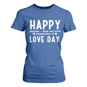 Funny Anti Valentine's Day T Shirt For Women Happy Consumer Driven And Trivial Interpretation Of Love Day TS11 Royal Blue Print Your Wear