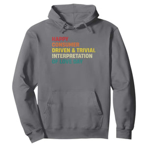 Funny Anti Valentine's Day Hoodie Retro Vintage Happy Consumer Driven And Trivial Interpretation Of Love Day TS11 Charcoal Print Your Wear