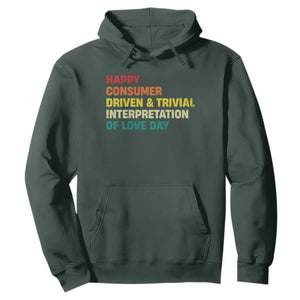 Funny Anti Valentine's Day Hoodie Retro Vintage Happy Consumer Driven And Trivial Interpretation Of Love Day TS11 Dark Forest Green Print Your Wear