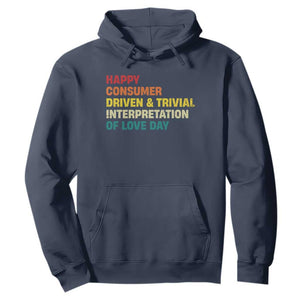 Funny Anti Valentine's Day Hoodie Retro Vintage Happy Consumer Driven And Trivial Interpretation Of Love Day TS11 Navy Print Your Wear