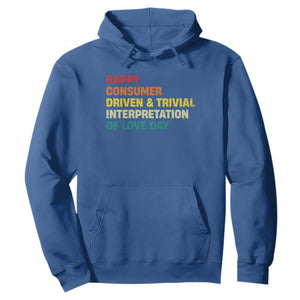 Funny Anti Valentine's Day Hoodie Retro Vintage Happy Consumer Driven And Trivial Interpretation Of Love Day TS11 Royal Blue Print Your Wear